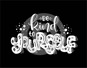 Be kind to yourself, hand lettering inscription text, motivation and inspiration positive quote
