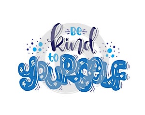 Be kind to yourself, hand lettering inscription text, motivation and inspiration positive quote