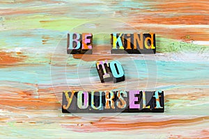 Be kind yourself nice self love gentle personal body care health wellness photo