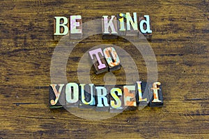 Be kind yourself beautiful honest brave nice integrity positive