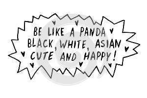 Be like panda. Black, white, asian, cute and happy - vector cute lettering doodle handwritten on theme of antiracism, protesting