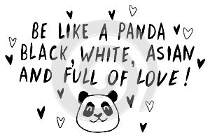 Be like panda. He is black, white, asian and full of love - vector cute lettering doodle handwritten on theme of antiracism,