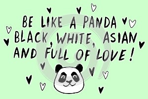 Be like panda. He is black, white, asian and full of love - vector cute lettering doodle handwritten on theme of antiracism,