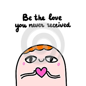 Be the love you never recieved hand drawn vector illustration in cartoon comic style man holding heart symbol