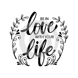 Be in love with your life