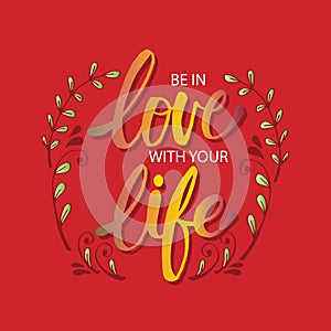 Be in love with your life