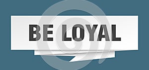 be loyal