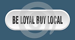be loyal buy local button