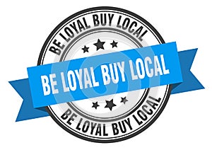 be loyal buy local label. be loyal buy local round band sign.