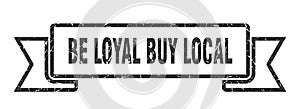 be loyal buy local ribbon.