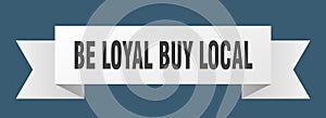 be loyal buy local ribbon.