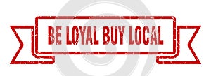 be loyal buy local ribbon. be loyal buy local grunge band sign.