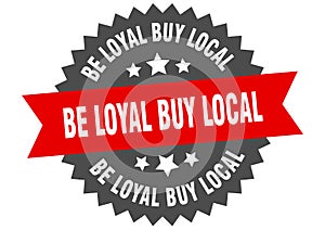 be loyal buy local sign. be loyal buy local circular band label. be loyal buy local sticker