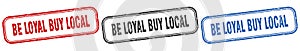 be loyal buy local square isolated sign set. be loyal buy local stamp.