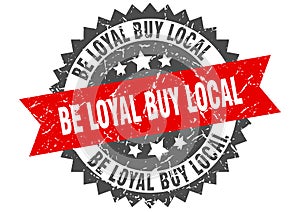 Be loyal buy local stamp. be loyal buy local grunge round sign.