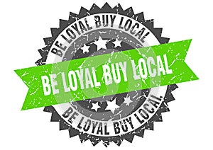 Be loyal buy local stamp. be loyal buy local grunge round sign.