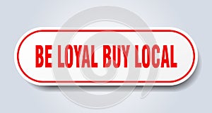 be loyal buy local sticker.