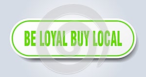 be loyal buy local sticker.