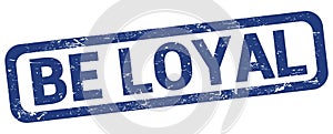 BE LOYAL text written on blue rectangle stamp