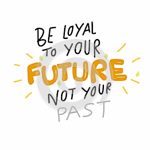 Be loyal to your future not your past word lettering comic style illustration