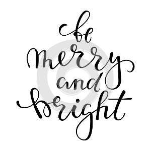 Be merry and bright. Hand drawn creative calligraphy, brush pen lettering. design holiday greeting cards and invitations of Merry