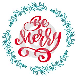 Be Merry Calligraphy Lettering text and a torquise wreath with tree branches. Vector illustration