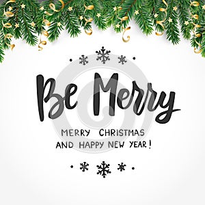 Be merry, happy new year and merry christmas text. Holiday greetings quote. Fir tree branches and ornaments. Great for