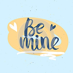 Be mine hand drawn lettering. Romantic card for Valentine`s Day. Stock vector illustration