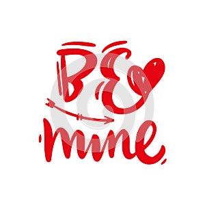 Be mine hand drawn vector lettering. Phrase for Valentine`s day. Ink illustration. Modern brush calligraphy