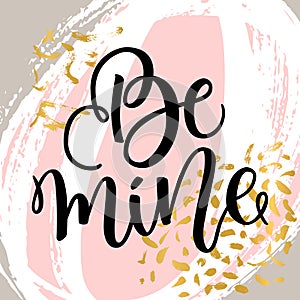 Be mine hand lettering, black ink calligraphy on abstract colorful background. Valentines Day vector design. Greetings
