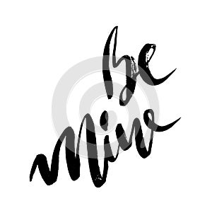 Be mine hand lettering, black ink calligraphy isolated on white background. Valentine s Day vector design.