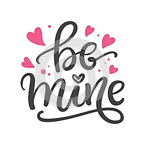 Be mine. Hand Written Lettering for Valentines Day Greeting Card