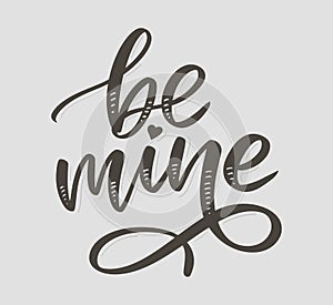 Be mine and my love. Handwritten lettering. Modern design for print, poster, card, slogan