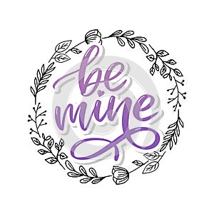 Be mine and my love. Handwritten lettering. Modern design for print, poster, card, slogan