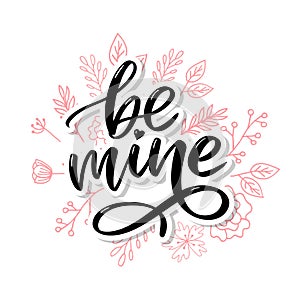 Be mine and my love. Handwritten lettering. Modern design for print, poster, card, slogan