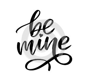 Be mine and my love. Handwritten lettering. Modern design for print, poster, card, slogan