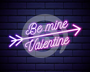 Be mine Valentine`s Day glowing neon sign . Arrow icon with quote Be mine Valentine isolated on dark brick wall background