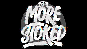 Be More Stoked, Motivational Typography Quote