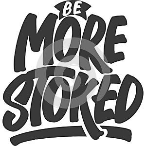 Be More Stoked Motivational Typography Quote Design photo