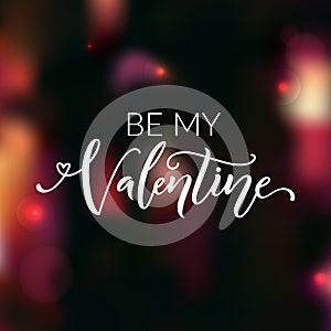 Be my Valentine. Greeting card for valentine`s day. Love confession, modern calligraphy