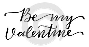 Be My Valentine handwritten lettering. Calligraphy Isolated text for Happy Valentine s Day. Romantic Inscription for