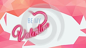 Be my valentine text design inside abstract 3d polygon figure