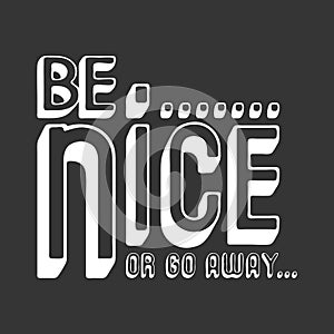 Be nice or go away t shirt print