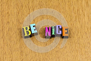 Be nice kind kindness helpful help gracious letterpress phrase photo