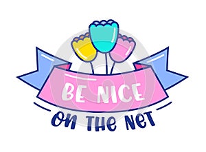 Be Nice on the Net Banner with Doodle Flowers and Typography. Anti Bullying Concept for Internet Society Isolated photo