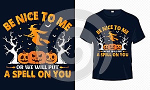 Be Nice to Me or We Will Put a Spell on You - Happy Halloween t-shirt design vector. Witch t shirt design for Halloween day.