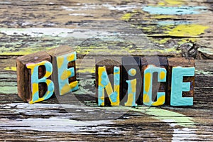Be nice wise kind people gentle heart
