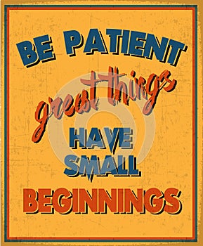 Be Patient Great Things Have Small Beginnings photo