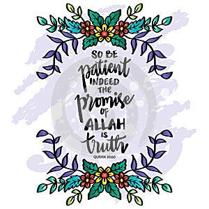 So be patient indeed the promise of Allah is truth. Islamic quotes.