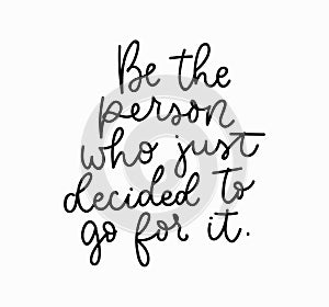 Be the person who decided to go for it motivational lettering card. Inspirational poster. Vector illustration photo